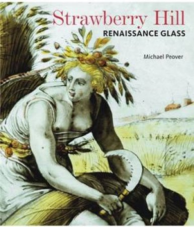Strawberry Hill: Renaissance Glass by PEOVER MICHAEL