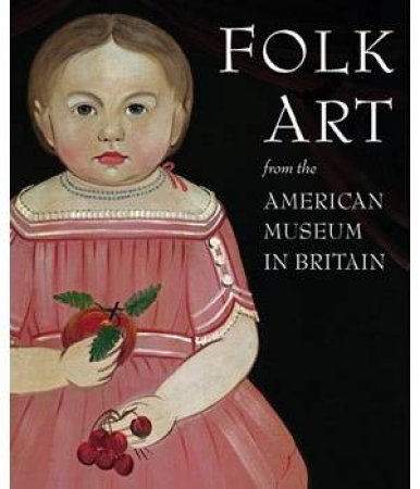 Folk Art from the American Museum in Britain by BERESFORD LAURA