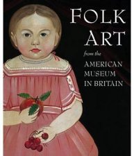 Folk Art from the American Museum in Britain