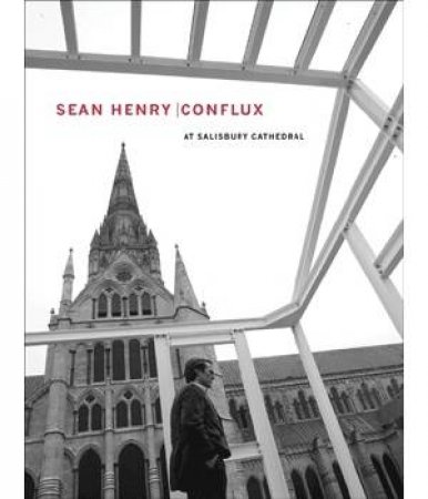 Sean Henry: Conflux at Salisbury Cathedral by CORK RICHARD &  FLYNN TOM