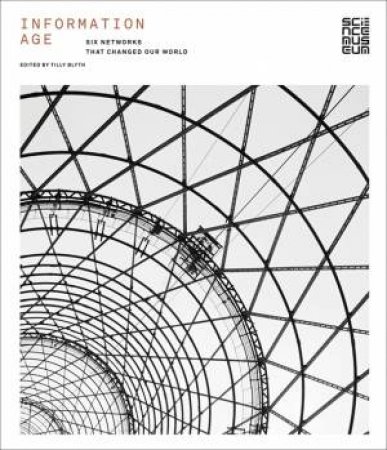 Information Age: Six Networks that Changed Our World by BLYTH  TILLY