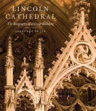 Lincoln Cathedral The Biography of a Great Building