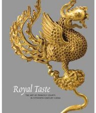 Royal Taste The Art of Princely Courts in FifteenthCentury China
