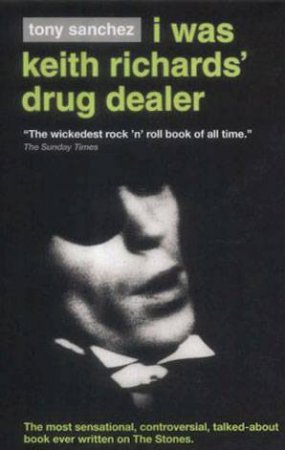 I Was Keith Richards' Drug Dealer by Tony Sanchez