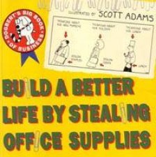 Build A Better Life By Stealing Office Supplies Dogberts Big Book Of Business