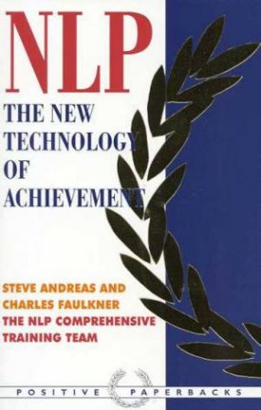 NLP: The New Technology Of Achievement by Steve Andreas & Charles Faulkner
