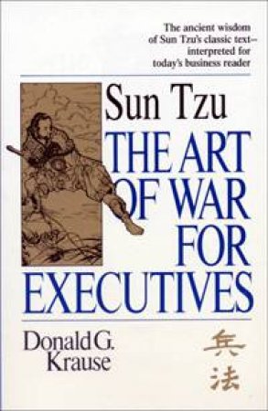 The Art Of War For Executives by Donald Krause