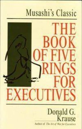 The Book Of Five Rings For Executives by Donald G Krause