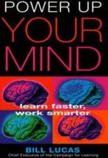Power Up Your Mind Learn Faster Work Smarter