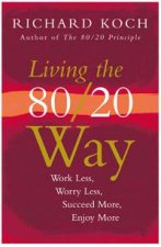 Living The 8020 Way Work Less Worry Less Succeed More Enjoy More