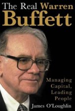 The Real Warren Buffett Managing Capital Leading People