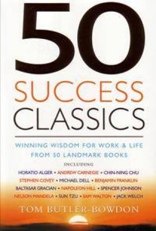 50 Success Classics: Winning Wisdom For Life And Work From 50 Landmark Books by Tom Butler-Bowdon