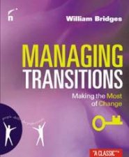 Managing Transitions Making The Most Of Change