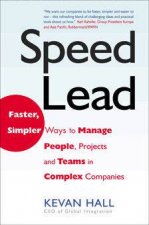 Speed Lead Faster Simpler Ways To Manage People Projects And Teams In Complex Companies