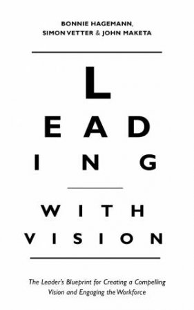 Leading with Vision by Bonnie Hagemann & John Maketa & Simon Vetter