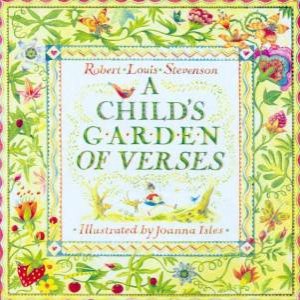 A Child's Garden Of Verses by Robert Louis Stevenson