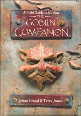 The Goblin Companion: A Field Guide To Goblins by Terry Jones