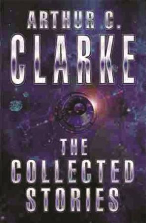 Collected Stories by Arthur C Clarke