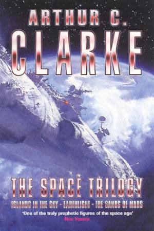 The Space Trilogy: Islands In The Sky, Earthlight, The Sands Of Mars by Arthur C Clarke