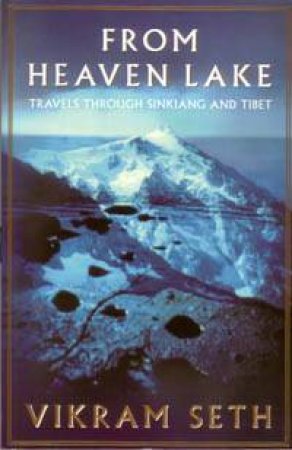 From Heaven Lake: Travels Through Sinkiang And Tibet by Vikram Seth