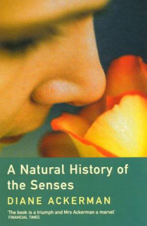A Natural History Of The Senses by Diane Ackerman