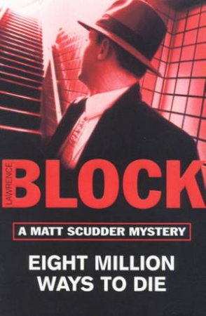 Eight Million Ways To Die by Lawrence Block