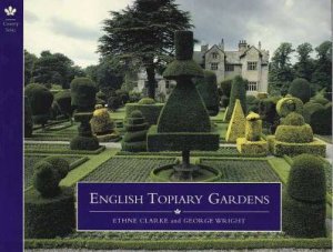 English Topiary Gardens by Ethne Clarke & George Wright