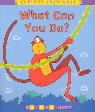 Curious Creatures: What Can You Do? by Jill Tushingham