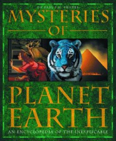 Mysteries Of Planet Earth: An Encyclopedia Of The Inexplicable by Dr Karl P N Shuker