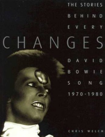 The Stories Behind Every Song: David Bowie: Changes by Chris Welch