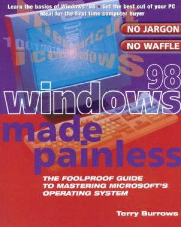 Windows 98 Made Painless by Terry Burrows