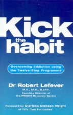 Kick The Habit Overcoming Addiction Using The TwelveStep Programme