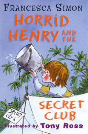 Horrid Henry: Horrid Henry And The Secret Club by Francesca Simon
