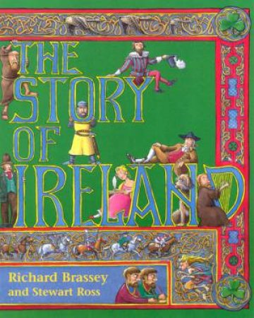 The Story Of Ireland by Richard Brassey & Stewart Ross