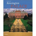 Kensington Palace The Official Illustrated History