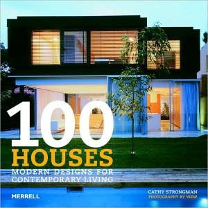 100 Houses: Modern Designs for Contemporary  Living by STRONGMAN CATHY