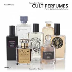 Cult Perfumes: The World's Most Exclusive Perfumeries by WILLIAMS TESSA
