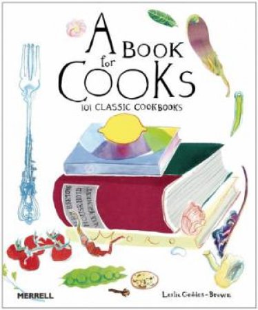 Book for Cooks: 100 Classic Cookbooks by GEDDES-BROW LESLIE