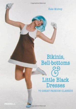 Bikinis, Bell-bottoms and Little Black Dresses by MULVEY KATE