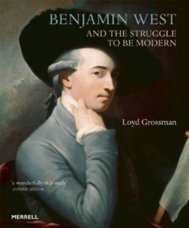Benjamin West and the Struggle to be Modern by GROSSMAN LOYD