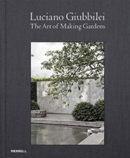 Luciano Giubbilei The Art of Making Gardens