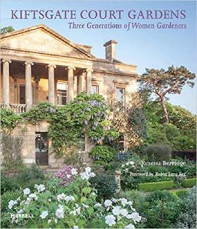 Kiftsgate Court Gardens: Three Generations Of Women Gardeners by Vanessa Berridge
