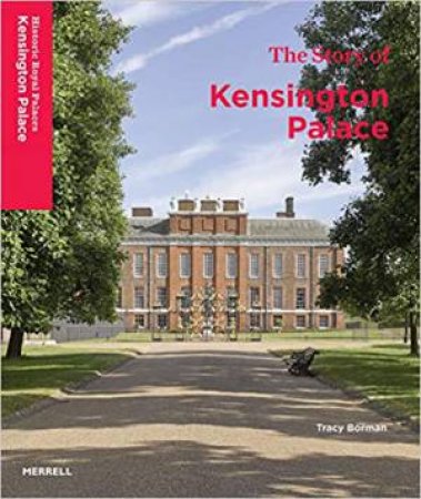 The Story Of Kensington Palace by Tracy Borman