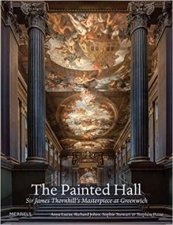 Painted Hall Sir James Thornhills Masterpiece At Greenwich