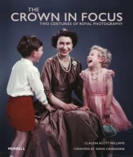 Crown In Focus Two Centuries Of Royal Photography