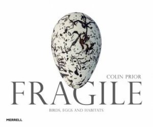 Fragile: Birds, Eggs And Habitats by Colin Prior