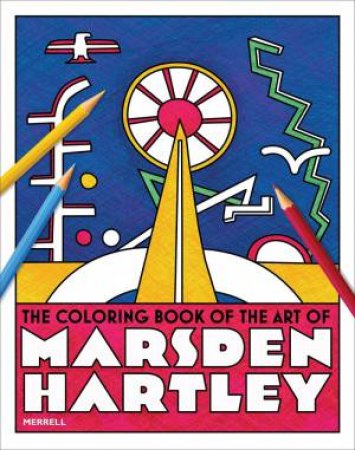 Coloring Book Of The Art Of Marsden Hartley by Rick Kinsel
