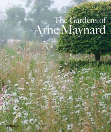 Gardens of Arne Maynard by ROSIE ATKINS