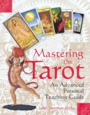 Mastering The Tarot An Advanced Personal Teaching Guide