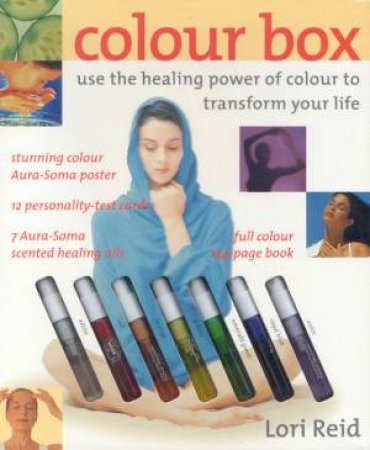 Colour Box: Use The Healing Power Of Colour To Transform Your Life by Lori Reid
